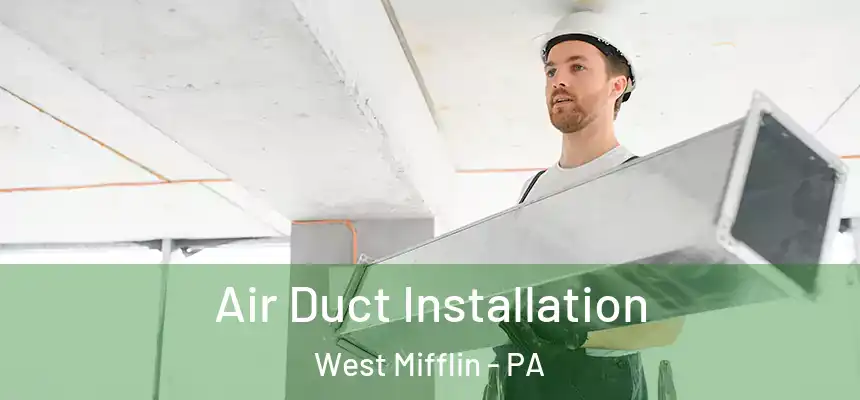  Air Duct Installation West Mifflin - PA
