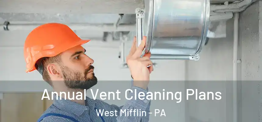 Annual Vent Cleaning Plans West Mifflin - PA
