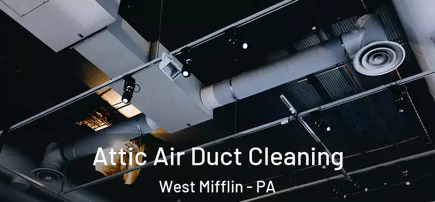  Attic Air Duct Cleaning West Mifflin - PA