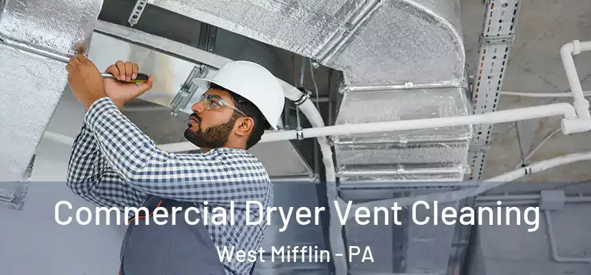 Commercial Dryer Vent Cleaning West Mifflin - PA