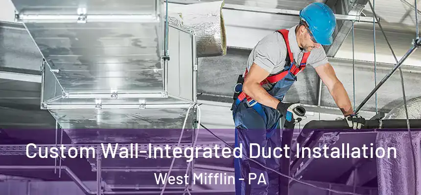  Custom Wall-Integrated Duct Installation West Mifflin - PA