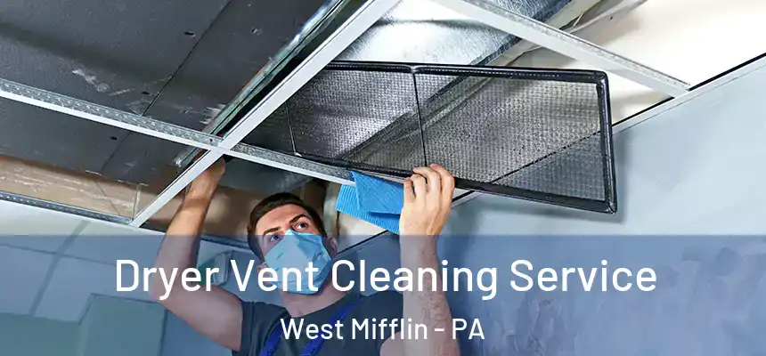 Dryer Vent Cleaning Service West Mifflin - PA
