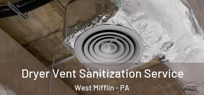  Dryer Vent Sanitization Service West Mifflin - PA