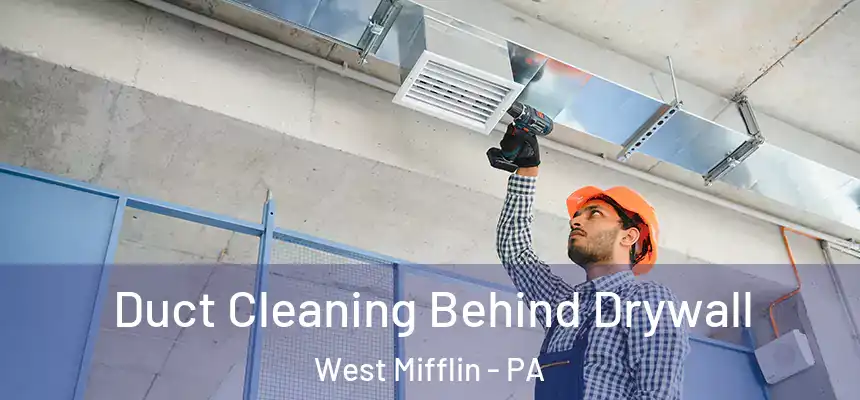  Duct Cleaning Behind Drywall West Mifflin - PA