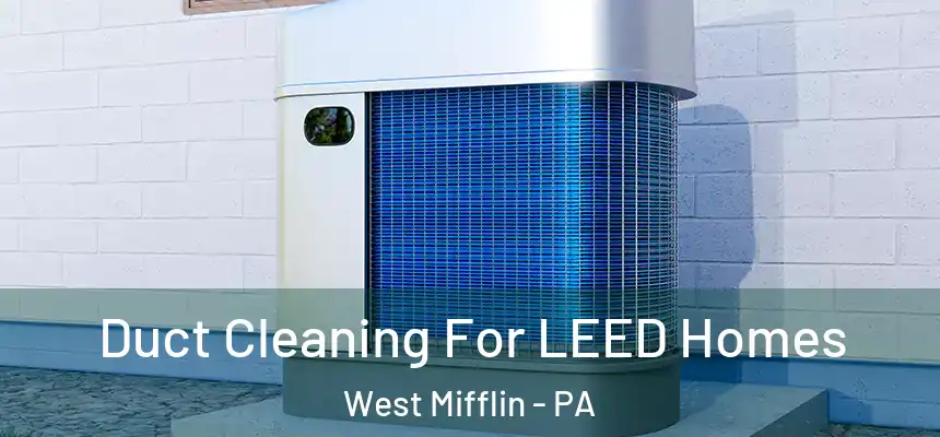 Duct Cleaning For LEED Homes West Mifflin - PA