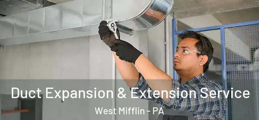  Duct Expansion & Extension Service West Mifflin - PA