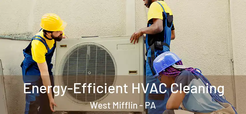  Energy-Efficient HVAC Cleaning West Mifflin - PA