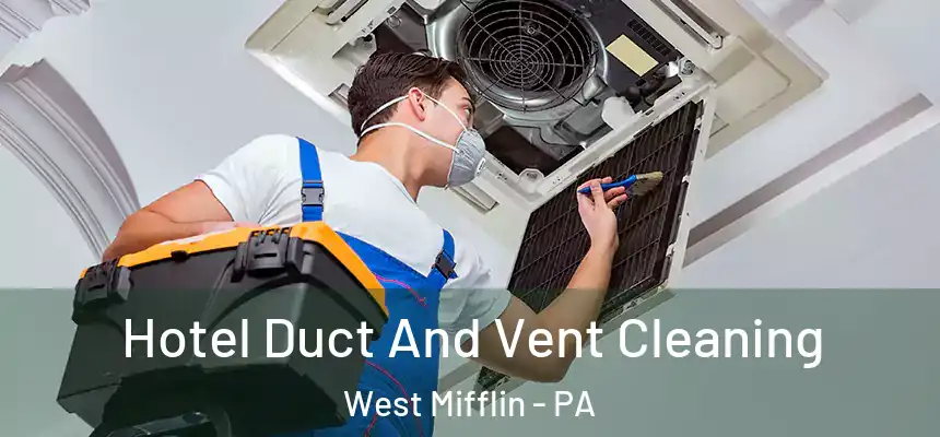  Hotel Duct And Vent Cleaning West Mifflin - PA