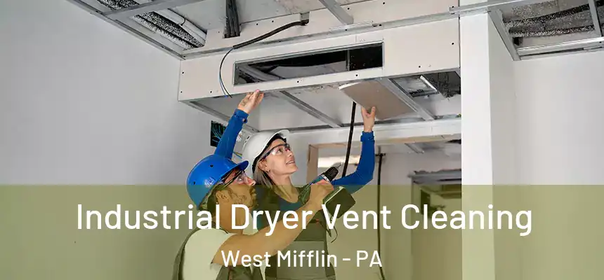 Industrial Dryer Vent Cleaning West Mifflin - PA