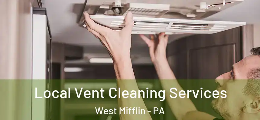  Local Vent Cleaning Services West Mifflin - PA
