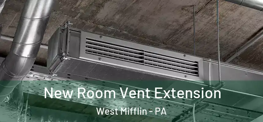  New Room Vent Extension West Mifflin - PA