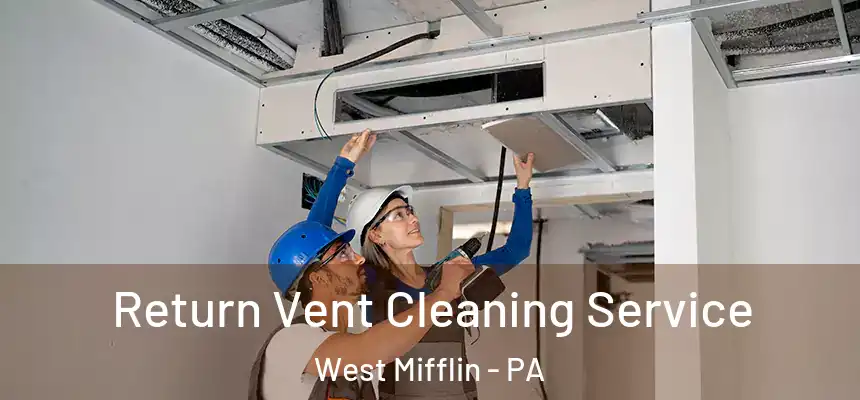 Return Vent Cleaning Service West Mifflin - PA