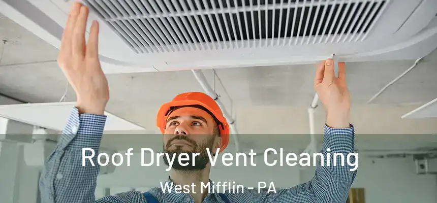  Roof Dryer Vent Cleaning West Mifflin - PA