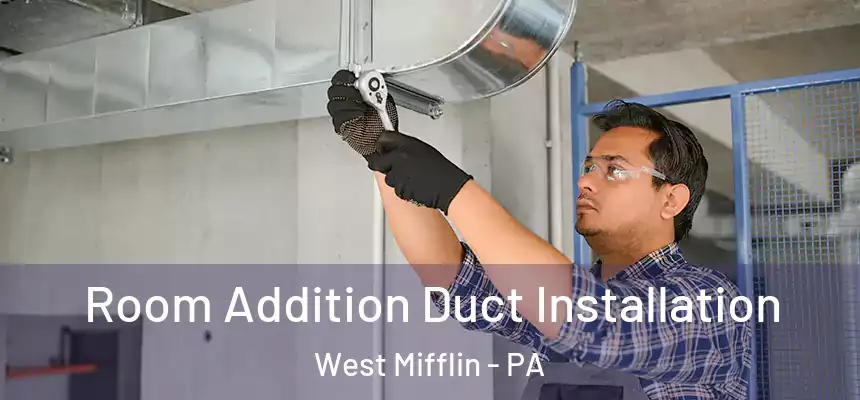  Room Addition Duct Installation West Mifflin - PA