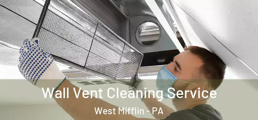  Wall Vent Cleaning Service West Mifflin - PA