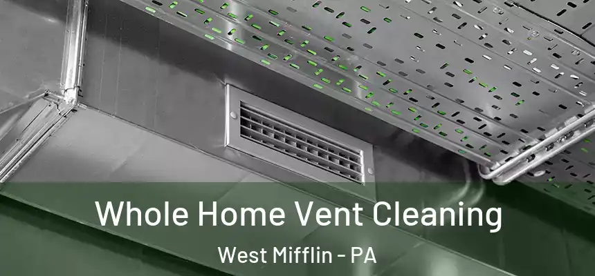 Whole Home Vent Cleaning West Mifflin - PA